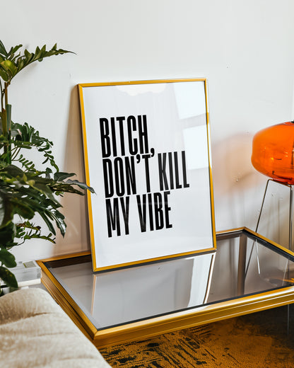 DON'T KILL MY VIBE