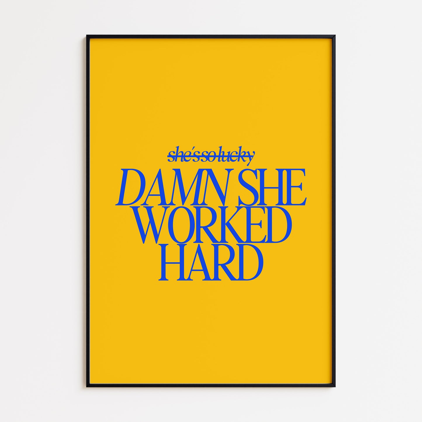 Damn She Worked Hard- Yellow Blue