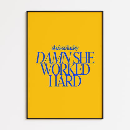 Damn She Worked Hard- Yellow Blue