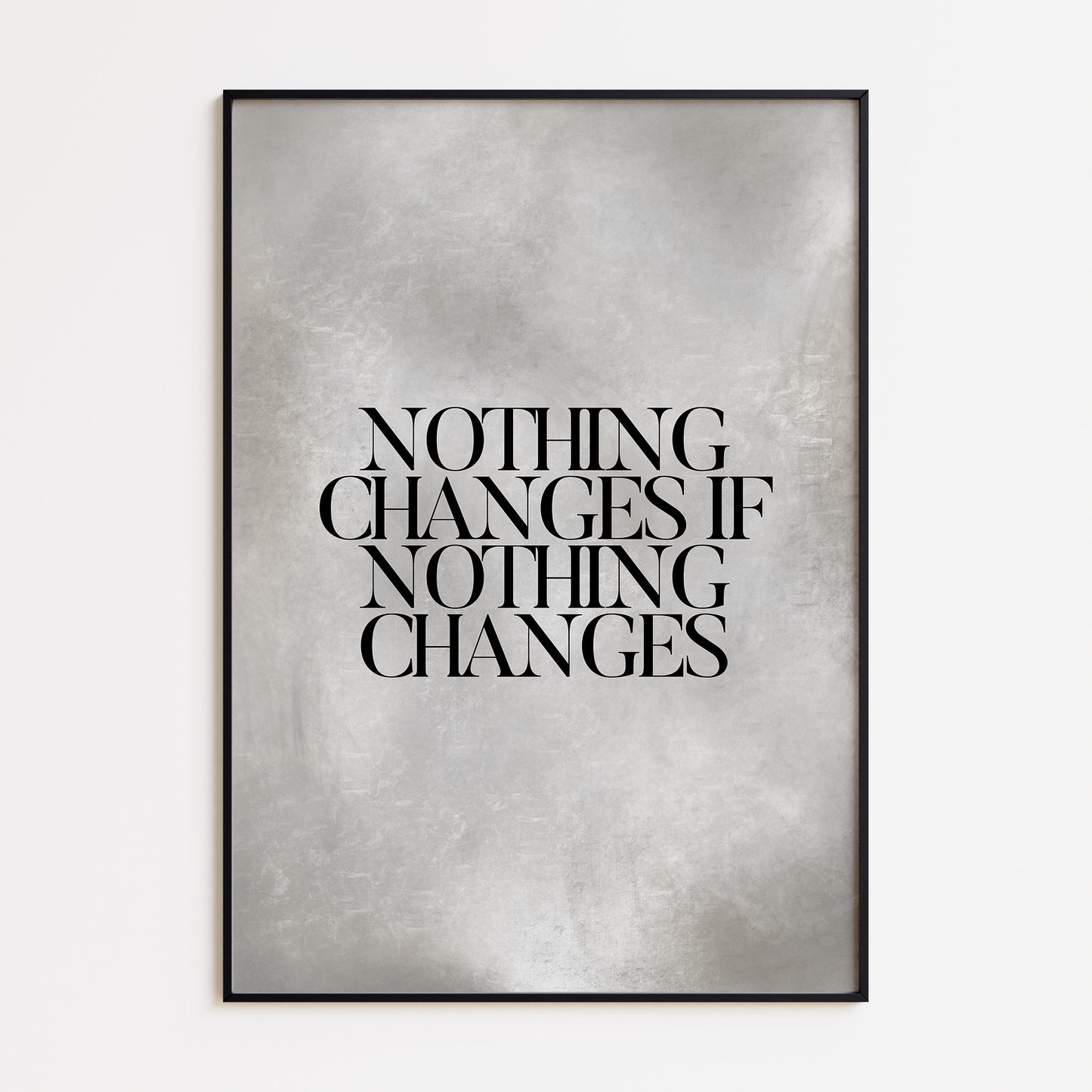 NOTHING CHANGES - GREY