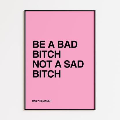 BE A BAD BITCH