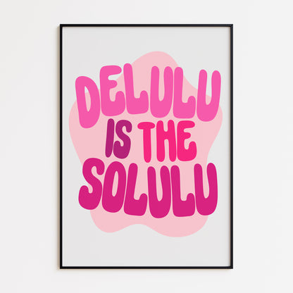 Delulu Is The Solulu Print