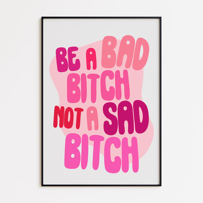 BE A BAD BITCH