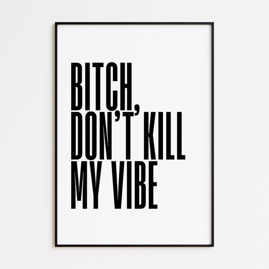 DON'T KILL MY VIBE