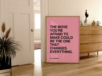 MOVE YOU'RE AFRAID TO MAKE